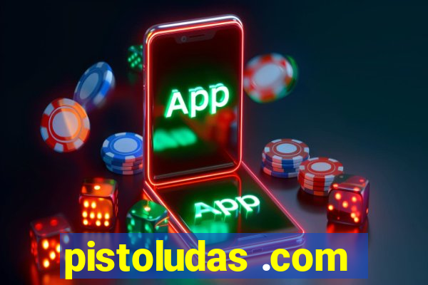 pistoludas .com